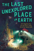The Last Unexplored Place on Earth: Investigating the Ocean Floor with Alvin the Submersible By Aly Brown