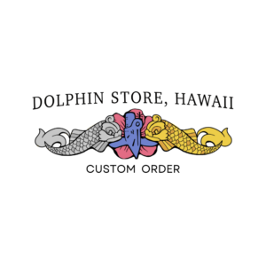 Dolphin Store Hawaii Custom Order