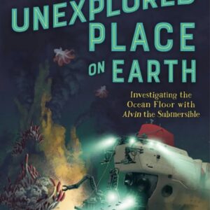 The Last Unexplored Place on Earth: Investigating the Ocean Floor with Alvin the Submersible By Aly Brown
